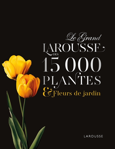 Le grand Larousse des 15.000 plantes & fleurs de jardin