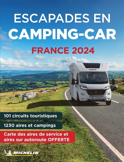 Escapades en camping-car : France 2024 : 101 circuits touristiques, 1.220 aires d'étape et campings