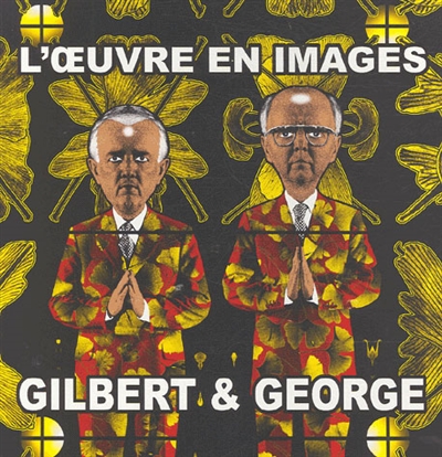 Gilbert & George : l'oeuvre en images : 1971-2005 : en deux volumes
