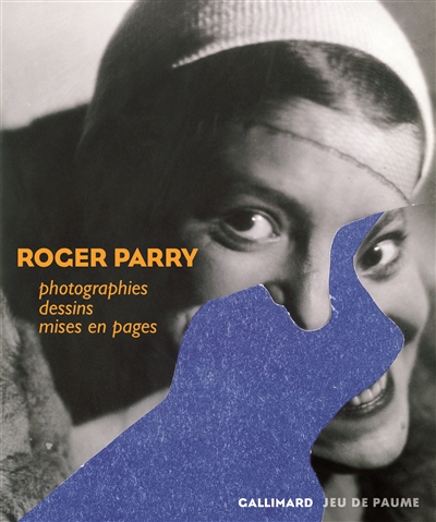 Roger Parry, photographies, dessins, mises en page : exposition, Paris, Jeu de paume, site hôtel de Sully, 18 sept.-18 nov. 2007