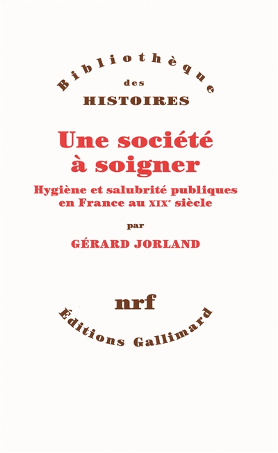 Une société à soigner : hygiène et salubrité publiques en France au XIXe siècle