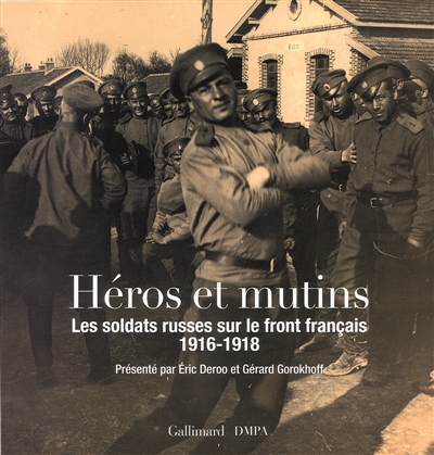 Héros et mutins : les soldats russes sur le front français, 1916-1918