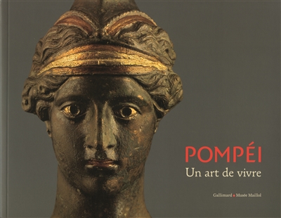 Pompéi, un art de vivre : [exposition, Paris, Fondation Dina Vierny-Musée Maillol, 21 septembre 2011-12 février 2012]
