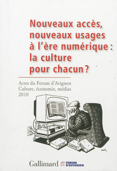 Nouveaux accès, nouveaux usages à l'ère numérique, la culture pour chacun ? : actes du Forum d'Avignon Culture, économie, médias, 4-6 novembre 2010