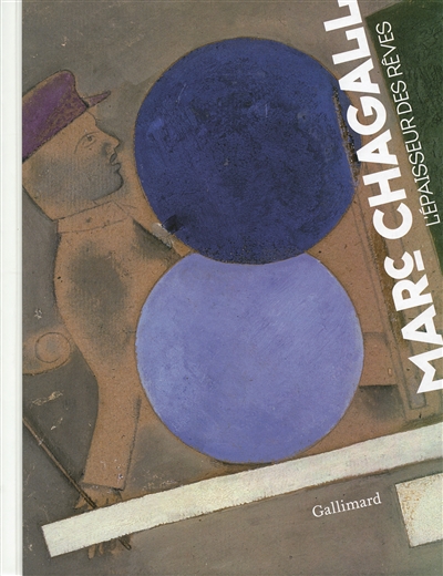 Marc Chagall : l'épaisseur des rêves : [exposition, Roubaix, La Piscine, du 13 octobre 2012 au 13 janvier 2013, Dallas, Dallas Museum of Art, du 17 février au 26 mai 2013]