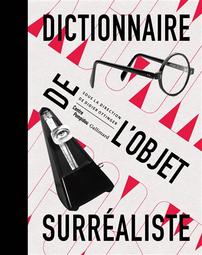 Dictionnaire de l'objet surréaliste : [exposition, Paris, Centre national d'art et de culture Georges Pompidou, du 30 octobre 2013 au 3 mars 2014]