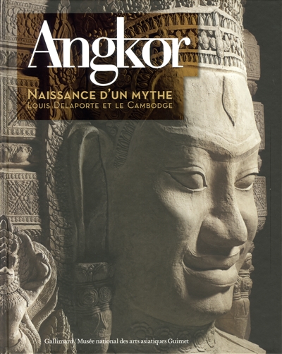 Angkor, naissance d'un mythe : Louis Delaporte et le Cambodge : exposition, Paris, Musée Guimet, du 16 octobre 2013 au 13 janvier 2014