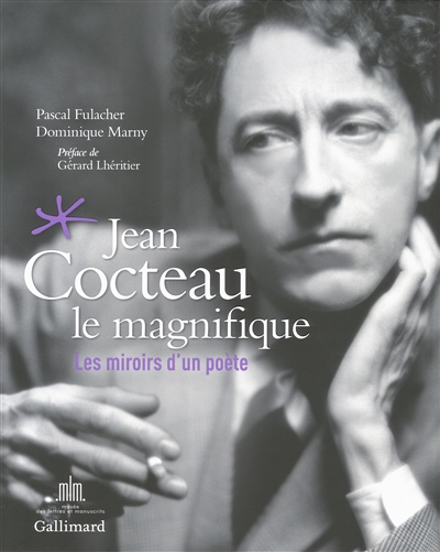 Jean Cocteau le magnifique : les miroirs d'un poète : exposition, Paris, Musée des lettres et manuscrits, 11 octobre 2013-23 février 2014