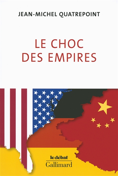 Le choc des empires : États-Unis, Chine, Allemagne, qui dominera l'économie-monde ?