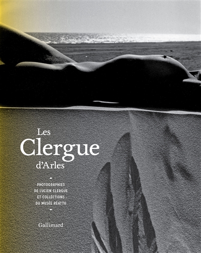 Les Clergue d'Arles : photographies de Lucien Clergue et collections du Musée Réattu