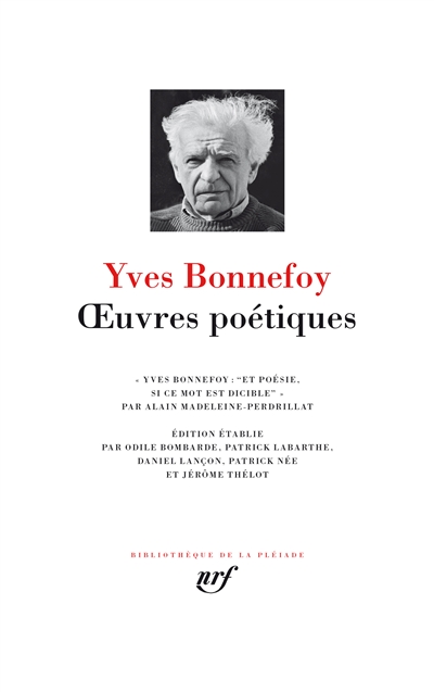 Œuvres poétiques Yves Bonnefoy : "et poésie, si ce mot est dicible"