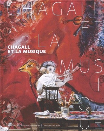 Chagall et la musique : [exposition présentée au Musée de la Musique, Philharmonie de Paris, du 13 octobre 2015 au 31 janvier 2016 et à La Piscine-Musée d'art et d'industrie, Roubaix, du 24 octobre 2015 au 31 janvier 2016]