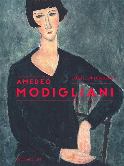 Amadeo Modigliani : l'oeil intérieur : exposition, Villeneuve-d'Ascq, LaM, 27 février - 5 juin 2016