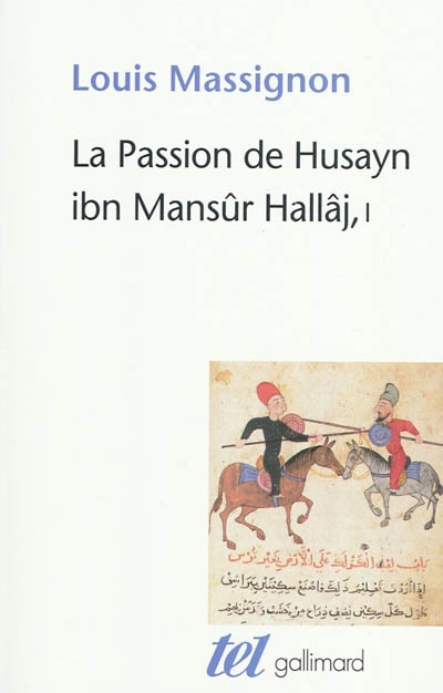 La passion de Husayn ibn Mansûr Hallâj : martyr mystique de l'islam exécuté à Bagdad le 26 mars 922 : étude d'histoire religieuse