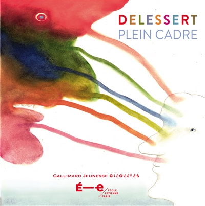 Delessert : plein cadre : ouvrage édité à l'occasion de l'exposition des oeuvres d'Etienne Delessert à l'Ecole Estienne en janvier 2013