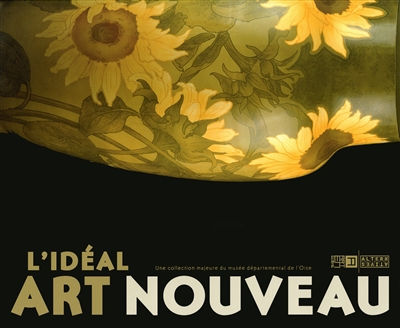 L'idéal Art nouveau : une collection majeure du Musée départemental de l'Oise : [exposition, Évian, Palais Lumière, 12 octobre 2013-12 janvier 2014]