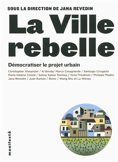 La ville rebelle : démocratiser le projet urbain