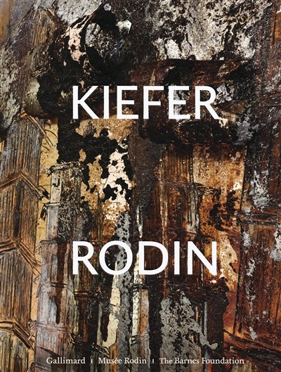 Kiefer Rodin : [exposition, Paris, Musée Rodin, 14 mars-22 octobre 2017, Philadelphie, Barnes foundation, 17 novembre 2017-12 mars 2017]