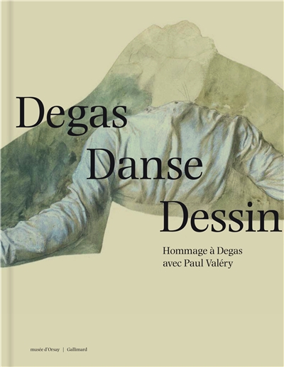 Degas, danse, dessin : hommage à Degas avec Paul Valéry : exposition, Paris, Musée d'Orsay, du 27 novembre 2017 au 25 février 2018