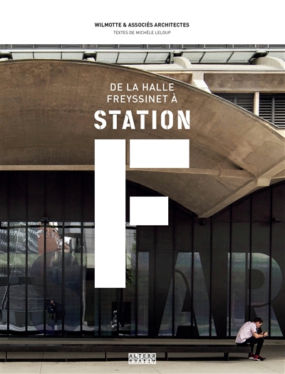 De la Halle Freyssinet à Station F : quand une gare de marchandises devient le plus grand incubateur de start-up du monde