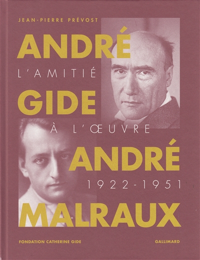 André Gide André Malraux : l'amitié à l'oeuvre, 1922-1951