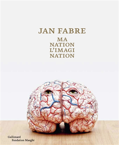 Jan Fabre : ma nation, l'imagination : [exposition, Saint-Paul-de-Vence, Fondation Maeght, 30 juin-11 septembre 2018]