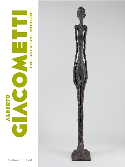 Alberto Giacometti : une aventure moderne : [exposition, Villeneuve-d'Ascq, LaM-Lille Métropole musée d'art moderne, d'art contemporain et d'art brut, 13 mars-11 juin 2019
