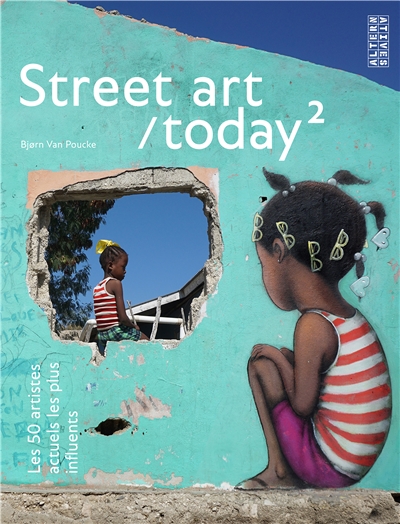 Street art today : les 50 artistes actuels les plus influents. 2