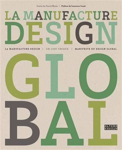 La Manufacture design global : la Manufacture design, un lieu unique : manifeste du design global