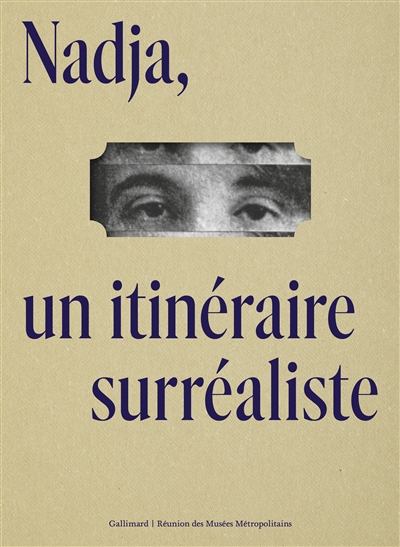 Nadja, un itinéraire surréaliste : [publié à l'occasion de l'exposition "Nadja un itinéraire surréaliste", Musée des Beaux-arts de Rouen, du 24 Juin 2022 au 6 Novembre 2022]
