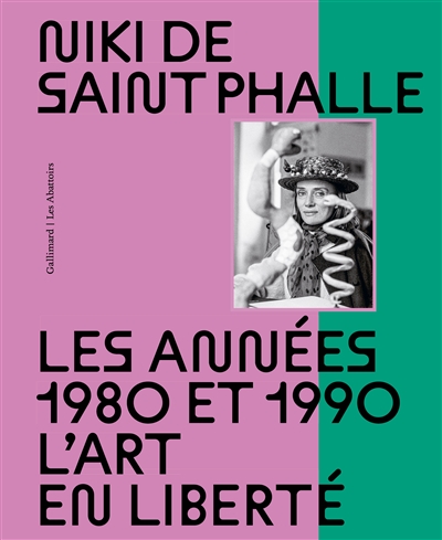 Niki de Saint Phalle : les années 1980 et 1990 : l'art en liberté : [exposition Les Abattoirs, Toulouse, 07.10.2022-05.03.2023]