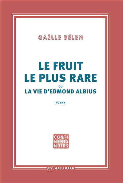 Le fruit le plus rare : ou la vie d'Edmond Albius : roman