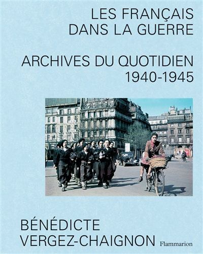 Les Français dans la guerre : archives du quotidien, 1940-1945