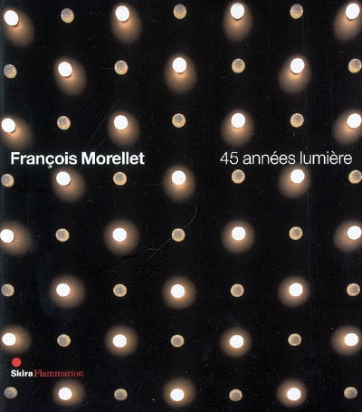 François Morellet, 45 années-lumière : [exposition, Vence, Château de Villeneuve, 26 avril-2 novembre 2008]