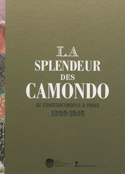 La splendeur des Camondo, de Constantinople à Paris, 1806-1945 : exposition, Paris, Musée d'art et d'histoire du judaïsme, 6 novembre 2009-7 mars 2010