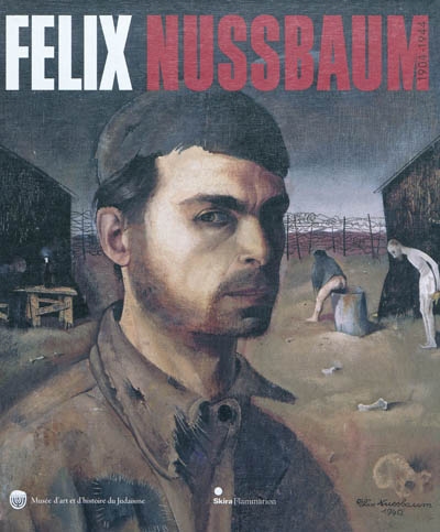 Felix Nussbaum : [exposition, Paris, Musée d'art et d'histoire du Judaïsme, 22 septembre 2010 au 23 janvier 2011]
