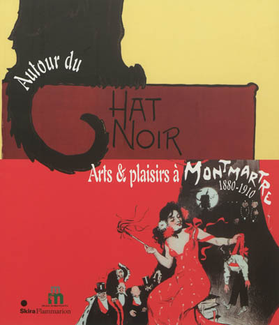 Autour du Chat noir : arts et plaisirs à Montmartre, 1880-1910 : [exposition, Paris, Musée de Montmartre, 13 septembre 2012-13 janvier 2013]