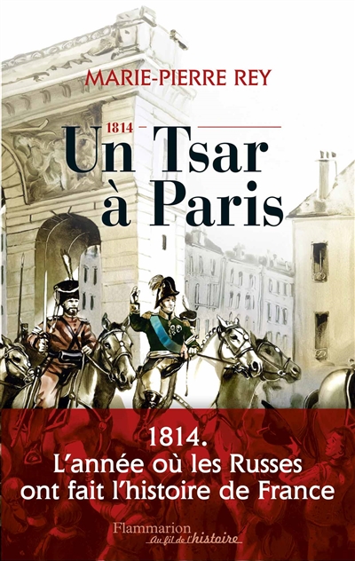 Un tsar à Paris : 1814, l'année où les Russes ont fait l'histoire de France