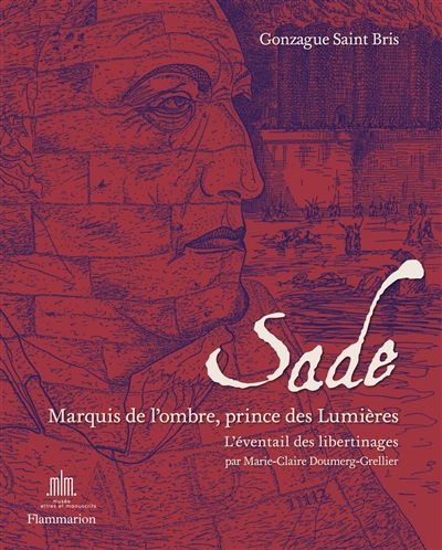 Sade : marquis de l'ombre, prince des Lumières : l'éventail des libertinages du XVIe au XXe siècle