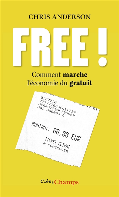 Free ! : comment marche l'économie du gratuit