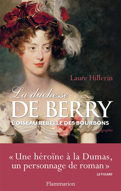 La duchesse de Berry : l'oiseau rebelle des Bourbons
