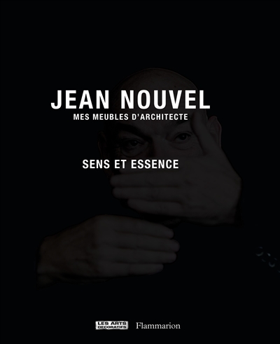 Jean Nouvel : mes meubles d'architecte, sens et essence : exposition, Paris, Musée des arts décoratifs, du 27 octobre 2016 au 12 février 2017