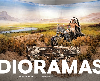 Dioramas : exposition, Paris, Palais de Tokyo, du 13 juin au 10 septembre 2017, Francfort-sur-le-Main, Schirn, Kunsthalle, du 6 octobre 2017 au 24 janvier 2018