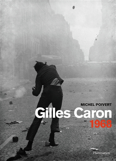 Gilles Caron : 1968 : [exposition, Paris, Hôtel de Ville, salle Saint-Jean, 4 mai-28 juillet 2018]