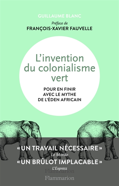 L'invention du colonialisme vert : pour en finir avec le mythe de l'Eden africain