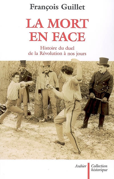 La mort en face : histoire du duel en France de la Révolution à nos jours
