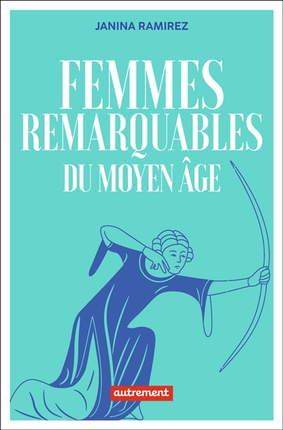Femmes remarquables du Moyen Â̂ge : une nouvelle histoire du Moyen Âge à travers les femmes qui en ont été effacées
