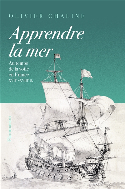 Apprendre la mer : au temps de la voile en France, XVIIe-XVIIIe siècles
