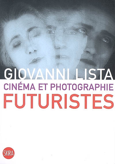 Cinéma et photographie futuristes : [exposition, Museo di Arte moderna e contemporanea di Trento e Rovereto, 18 mai-15 juillet 2001]