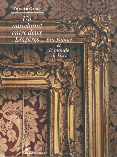 Un marchand entre deux empires, Élie Fabius et le monde de l'art